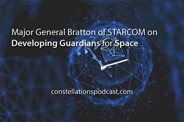 How do you prepare Guardians for Space? STARCOM Commander Major General Bratton Explains – Space Intel Report